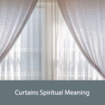 Curtains Spiritual Meaning